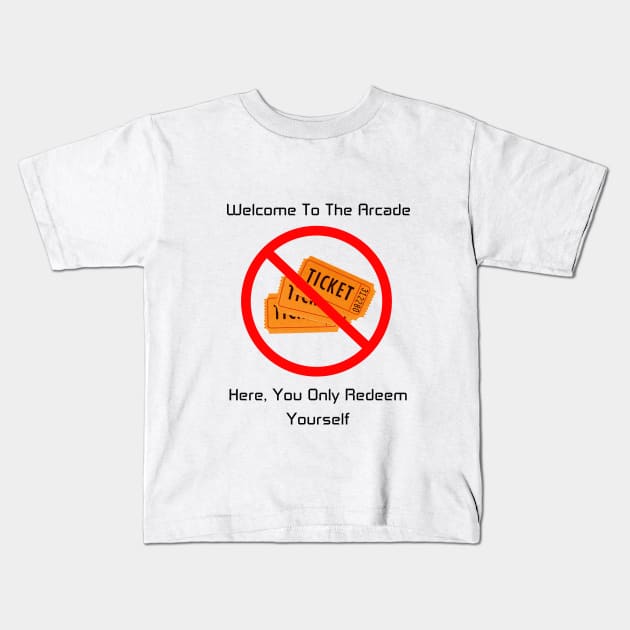 Redeem Yourself, Not Tickets Kids T-Shirt by arcadeheroes